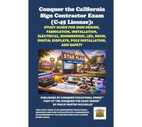 Conquer the California Sign Contractor Exam (C-45 License): Study Guide for Sign Design, Fabrication, Installation, Electrical, Engineering, LED, Neon, Digital Displays, Pole Installation, and Safety