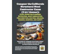 Conquer the California Structural Steel Contractor Exam (C-51 License): Study Guide for Planning, Estimating, Shop Fabrication, Field Erection, Bolting, Welding, Rigging, Hoisting, and Safety