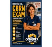 Conquer the CBRN Exam: Study Guide for the Certified Burn Registered Nurse Examination Covering Burn Pathophysiology, Acute Burn Care, Pain Agitation Delirium Management, and Wound Management