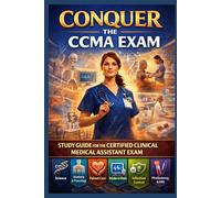 Conquer the CCMA Exam: Study Guide for the Certified Clinical Medical Assistant Exam Covering Science, Anatomy, Physiology, Patient Care, Intake, Vitals, Infection Control, Lab, Phlebotomy, and EKG