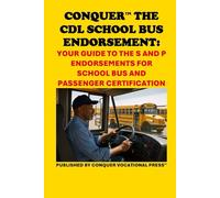 Conquer the CDL School Bus Endorsement: Your Guide to the S and P Endorsements for School Bus and Passenger Certification