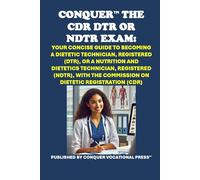 Conquer the CDR DTR or NDTR Exam: Your Concise Guide to Becoming a Dietetic Technician, Registered (DTR), or a Nutrition and Dietetics Technician, ... the Commission on Dietetic Registration (CDR)