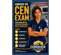Conquer the CEN Exam: Study Guide for the Certified Emergency Nurse Examination Covering Cardiovascular, Respiratory, Neurological, Gastrointestinal, and Mental Health Emergencies
