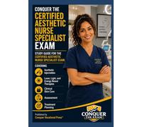 Conquer the Certified Aesthetic Nurse Specialist Exam: Study Guide Covering Aesthetic Injectables, Laser, Light, and Energy-Based Therapies, Clinical Skin Care, Assessment, and Treatment Planning