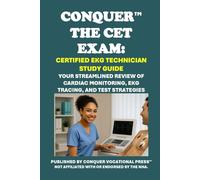 Conquer the CET Exam: Certified EKG Technician Study Guide: Your Streamlined Review of Cardiac Monitoring, EKG Tracing, and Test Strategies