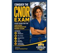 Conquer the CNOR Exam: Study Guide for the Certified Perioperative Nurse Exam Covering Patient Assessment, Plan of Care, Intraoperative Care, Infection Prevention, and Professional Accountability