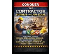 Conquer the Contractor Business and Law Exam: Study Guide Covering Business Organization, Licensing, Risk Management, Estimating, Contracts, Project Management, Law, Tax, Codes, Safety and Inspections