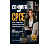 Conquer the CPCE: Study Guide for the Counselor Preparation Comprehensive Exam Covering Diversity, Human Growth and Development, Counseling, Group Work, Assessment, Testing, Research, and Ethics