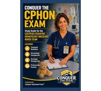 Conquer the CPHON Exam: Study Guide for the Certified Pediatric Hematology Oncology Nurse Exam Covering Treatment Modalities, Hematologic Emergencies, Oncologic Emergencies, and Professional Practice