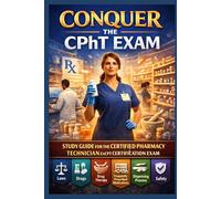 Conquer the CPhT Exam: Study Guide for the Certified Pharmacy Technician ExCPT Certification Exam Covering Laws, Drugs, Drug Therapy, Frequently Prescribed Medications, Dispensing Process, and Safety