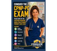 Conquer the CPNP-PC Exam: Study Guide for the Certified Pediatric Nurse Practitioner-Primary Care Exam Covering Health Promotion, Assessment, Diagnosis, Management, Leadership, and Ethics