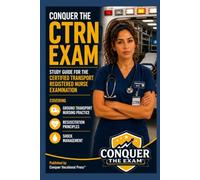 Conquer the CTRN Exam: Study Guide for the Certified Transport Registered Nurse Examination Covering Ground Transport Nursing Practice, Resuscitation Principles, and Shock Management
