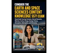 Conquer the Earth and Space Sciences Content Knowledge 5571 Exam: Study Guide Covering Tectonics, Internal Dynamics, Materials, Surface Change, Geologic History, Atmosphere, Hydrosphere, and Astronomy