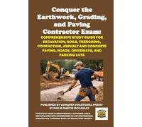 Conquer the Earthwork, Grading, and Paving Contractor Exam: Comprehensive Study Guide for Excavation, Soils, Trenching, Compaction, Asphalt and Concrete Paving, Roads, Driveways, and Parking Lots