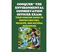Conquer the Environmental Conservation Officer Exam: Your Concise Guide to Protecting Fish, Wildlife, and Natural Resources