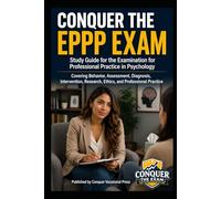 Conquer the EPPP Exam: Study Guide for the Examination for Professional Practice in Psychology Covering Behavior, Assessment, Diagnosis, Intervention, Research, Ethics, and Professional Practice