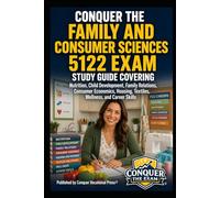 Conquer the Family and Consumer Sciences 5122 Exam: Study Guide Covering Nutrition, Child Development, Family Relations, Consumer Economics, Housing, Textiles, Wellness, and Career Skills