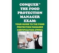 Conquer the Food Protection Manager Exam: Your Guide to the Food Protection Manager Certification (FPMC)
