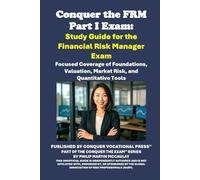 Conquer the FRM Part I Exam: Study Guide for the Financial Risk Manager Exam: Focused Coverage of Foundations, Valuation, Market Risk, and Quantitative Tools