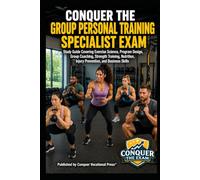 Conquer the Group Personal Training Specialist Exam: Study Guide Covering Exercise Science, Program Design, Group Coaching, Strength Training, Nutrition, Injury Prevention, and Business Skills