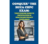 Conquer the HCCA CHPC Exam: Your Concise Guide to Certification in Healthcare Privacy Compliance