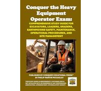 Conquer the Heavy Equipment Operator Exam: Comprehensive Study Guide for Excavators, Loaders, Graders, Earthmoving Safety, Maintenance, Operational Procedures, and Site Management