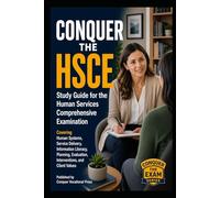 Conquer the HSCE: Study Guide for the Human Services Comprehensive Examination Covering Human Systems, Service Delivery, Information Literacy, Planning, Evaluation, Interventions, and Client Values
