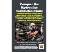 Conquer the Hydraulics Technician Exam: Comprehensive Study Guide for Fluid Power Systems, Hydraulic Pumps, Valves, Cylinders, Pressure Control, Industrial Machinery Operation, and Maintenance