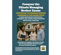 Conquer the Illinois Managing Broker Exam: Your Guide to Managing Broker Licensing in the Prairie State: Covers Brokerage Supervision, Licensing Law, Agency Relationships, and Ethical Practice