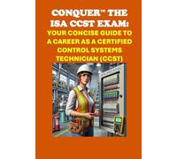 Conquer the ISA CCST Exam: Your Concise Guide to a Career as a Certified Control Systems Technician (CCST)