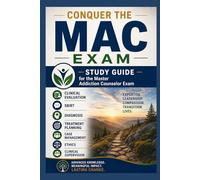 Conquer the MAC Exam: Study Guide for the Master Addiction Counselor Exam Covering Clinical Evaluation, SBIRT, Diagnosis, Treatment Planning, Case Management, Ethics, and Clinical Supervision