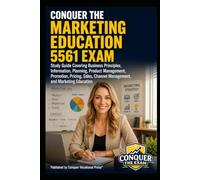 Conquer the Marketing Education 5561 Exam: Study Guide Covering Business Principles, Information, Planning, Product Management, Promotion, Pricing, Sales, Channel Management, and Marketing Education