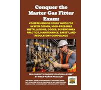 Conquer the Master Gas Fitter Exam: Comprehensive Study Guide for System Design, High-Pressure Installations, Codes, Supervisory Practice, Maintenance, Safety, and Regulatory Compliance