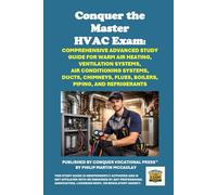 Conquer the Master HVAC Exam: Comprehensive Advanced Study Guide for Warm Air Heating, Ventilation Systems, Air Conditioning Systems, Ducts, Chimneys, Flues, Boilers, Piping, and Refrigerants