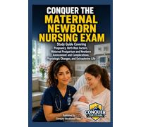 Conquer the Maternal Newborn Nursing Exam: Study Guide Covering Pregnancy, Birth Risk Factors, Maternal Postpartum and Newborn Assessment and Complications, Physiologic Changes, and Extrauterine Life