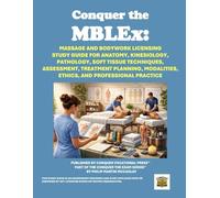 Conquer the MBLEx: Massage and Bodywork Licensing Study Guide for Anatomy, Kinesiology, Pathology, Soft Tissue Techniques, Assessment, Treatment Planning, Modalities, Ethics, and Professional Practice