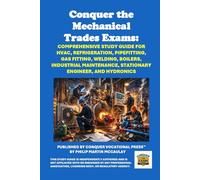 Conquer the Mechanical Trades Exams: Comprehensive Study Guide for HVAC, Refrigeration, Pipefitting, Hydronics, Gas Fitting, Boilers, Welding, Industrial Maintenance, and Stationary Engineer
