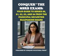 Conquer the MSRB Exams: Your Guide to Series 50, 51, 52, 53, and 54 from the Municipal Securities Rulemaking Board