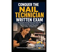 Conquer the Nail Technician Written Exam: Study Guide Covering Manicuring, Pedicuring, Nail Enhancements, Infection Control, Nail Disorders, Product Chemistry, Salon Safety, and Client Care