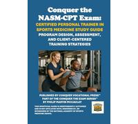 Conquer the NASM-CPT Exam: Certified Personal Trainer in Sports Medicine Study Guide: Program Design, Assessment, and Client-Centered Training Strategies