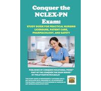 Conquer the NCLEX-PN Exam: Study Guide for Practical Nursing Licensure, Patient Care, Pharmacology, and Safety