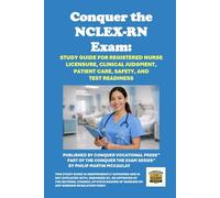 Conquer the NCLEX-RN Exam: Study Guide for Registered Nurse Licensure, Clinical Judgment, Patient Care, Safety, and Test Readiness