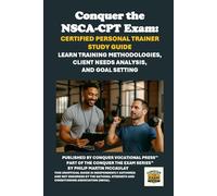 Conquer the NSCA-CPT Exam: Certified Personal Trainer Study Guide: Learn Training Methodologies, Client Needs Analysis, and Goal Setting