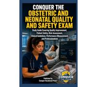 Conquer the Obstetric and Neonatal Quality and Safety Exam: Study Guide Covering Quality Improvement, Patient Safety, Risk Assessment, Clinical Guidelines, Performance Measurement, and Professionalism