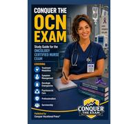 Conquer the OCN Exam: Study Guide for the Oncology Certified Nurse Exam Covering Treatment Modalities, Symptom Management, Oncologic Emergencies, Psychosocial Care, Professionalism, and Survivorship