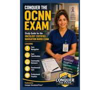 Conquer the OCNN Exam: Study Guide for the Oncology Certified Navigation Nurse Exam Covering Care Navigation, Care Coordination, Community Outreach, Psychosocial Care, and Professional Practice