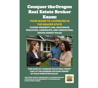 Conquer the Oregon Real Estate Broker Exam: Your Guide to Licensure in the Beaver State: Covers Property Law, Brokerage Practices, Contracts, and Oregon Real Estate Agency Rules