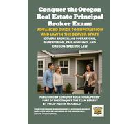 Conquer the Oregon Real Estate Principal Broker Exam: Advanced Guide to Supervision and Law in the Beaver State: Covers Brokerage Operations, Supervision, Fair Housing, and Oregon-Specific Law