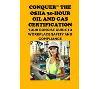 Conquer the OSHA 30-Hour Oil and Gas Certification: Your Concise Guide to Workplace Safety and Compliance