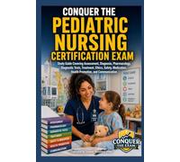 Conquer the Pediatric Nursing Certification Exam: Study Guide Covering Assessment, Diagnosis, Pharmacology, Diagnostic Tests, Treatment, Ethics, Safety, Medication, Health Promotion, and Communication